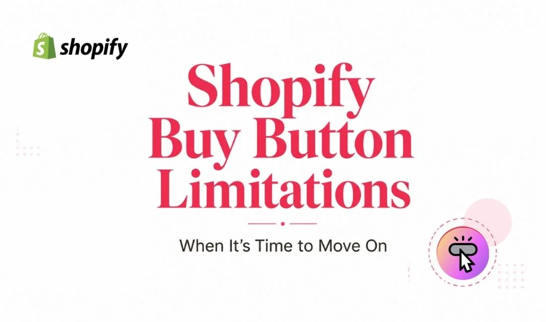 Shopify Buy Button Limitations Every Merchant Should Know Before it Costs Them Sales