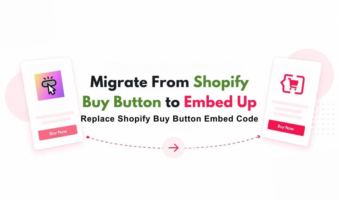 How to Migrate from Shopify Buy Button to EmbedUp (Without Downtime or Lost Sales)