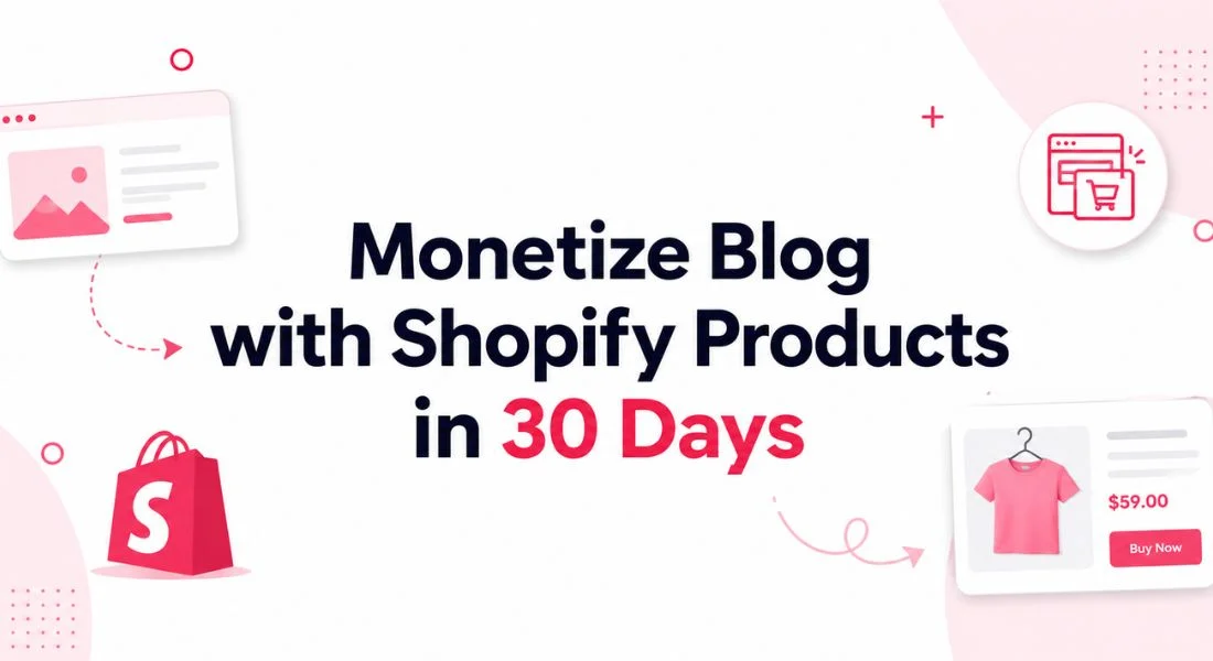 Monetize Blog with Shopify Products in 30 Days: Quick-Start Guide
