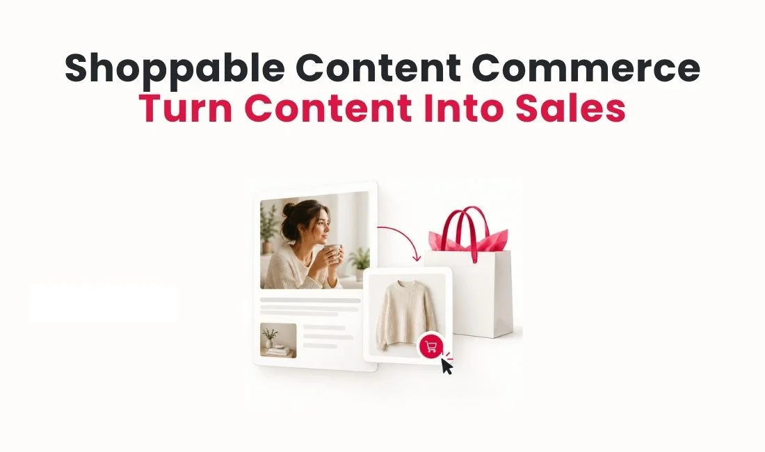 Shoppable Content Commerce: How Brands Turn Content Into Sales