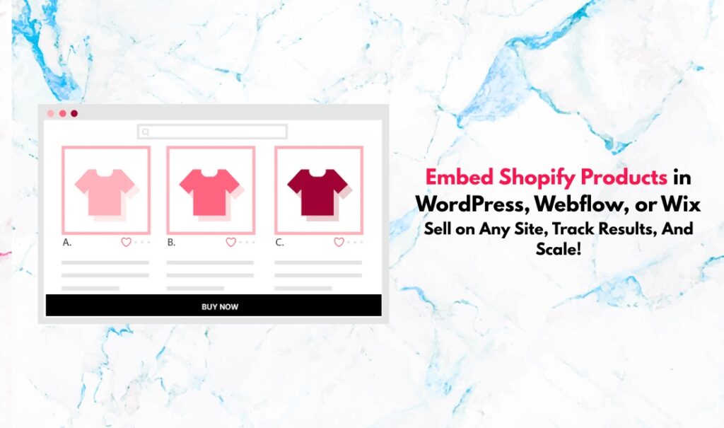 Embed Shopify Products in WordPress, Webflow, or Wix